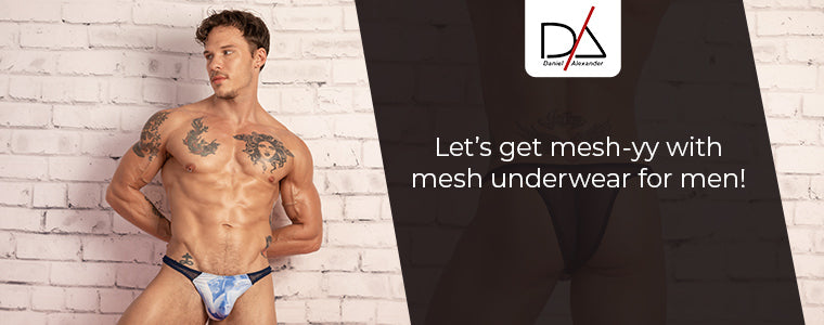 Let’s get mesh-yy with mesh underwear for men