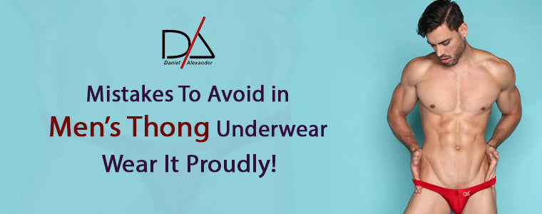 Mistakes To Avoid in Men's Thong Underwear – Daniel Alexander Underwear